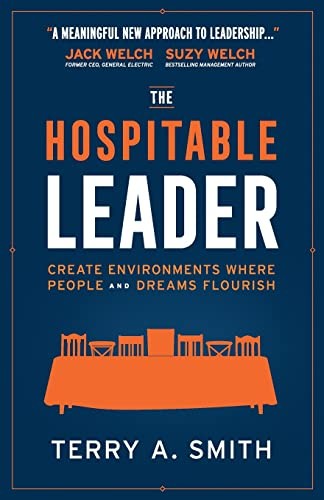 The Hospitable Leader: Create Environments Where People and Dreams Flourish …
