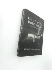 THE STORY OF HOLLYWOOD: AN ILLUSTRATED HISTORY By Gregory Paul Williams