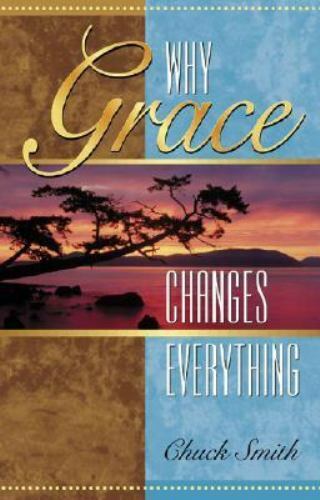 Why Grace Changes Everything by Smith, Chuck