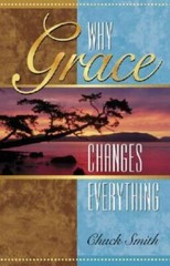 Why Grace Changes Everything by Smith, Chuck