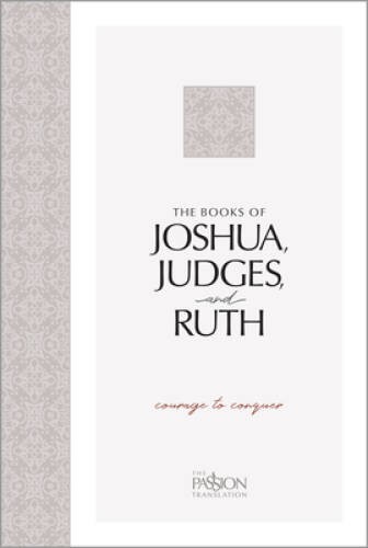 The Book of Joshua, Judges, and Ruth: Courage to Conquer (Passion Trans – GOOD