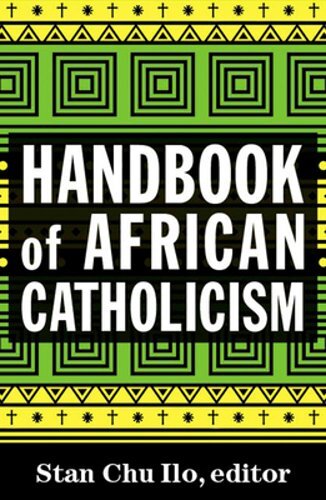 Handbook of African Catholicism by Stan Chu Ilo: New
