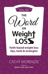 The Word On Weight Loss – Book One: Faith-Based Weight Loss Tips, Tools and