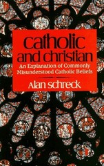 CATHOLIC AND CHRISTIAN: AN EXPLANATION OF COMMONLY By Alan Schreck **BRAND NEW**
