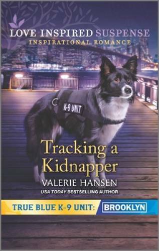 Tracking a Kidnapper (True Blue K-9 Unit: Brooklyn) By Hansen, Valerie – GOOD