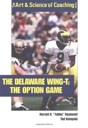 The Delaware Wing-T: The Option Game (The Art & Science of Coaching Series) …