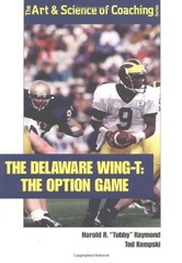 The Delaware Wing-T: The Option Game (The Art & Science of Coaching Series) …