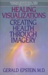 Healing Visualizations: Creating Health Through Imagery – Paperback – GOOD