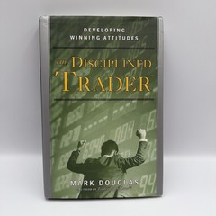 The Disciplined Trader : Developing Winning Attitudes by Mark Douglas Hard Cover