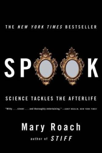 Spook: Science Tackles the Afterlife – Paperback By Roach, Mary – GOOD