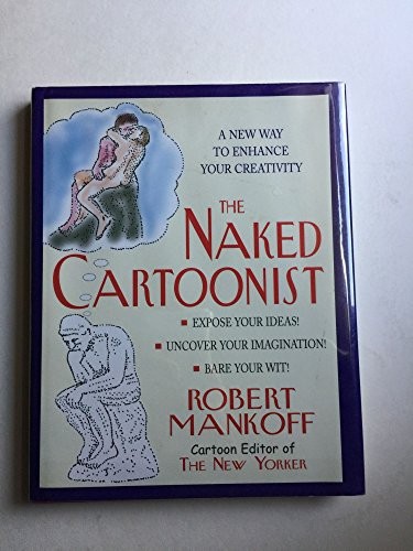The Naked Cartoonist: A New Way to Enhance Your Creativity – Hardcover – GOOD