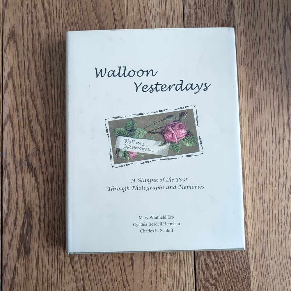 Walloon Yesterdays: A glimpse of the Past Through Photographs & Memories HC