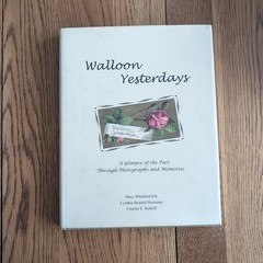 Walloon Yesterdays: A glimpse of the Past Through Photographs & Memories HC