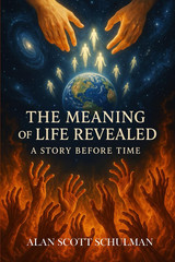 THE MEANING OF LIFE REVEALED: A STORY BEFORE TIME