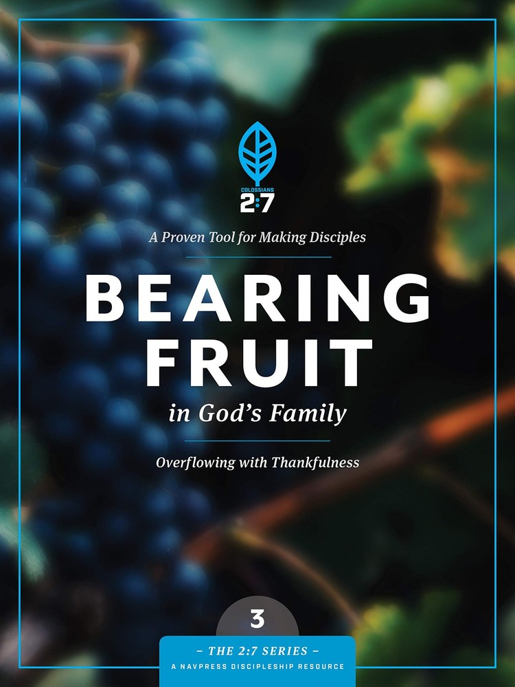 Bearing Fruit in God’s Family: Overflowing with Thankfulness (The 2:7 Series…