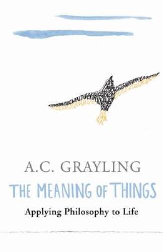 The Meaning of Things: Applying Philosophy to Life – Paperback – GOOD