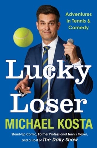 Lucky Loser: Adventures in Tennis and Comedy by Michael Kosta: New
