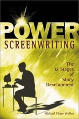 Power Screenwriting: The 12 Stages of Story Development by Michael Chase Walker