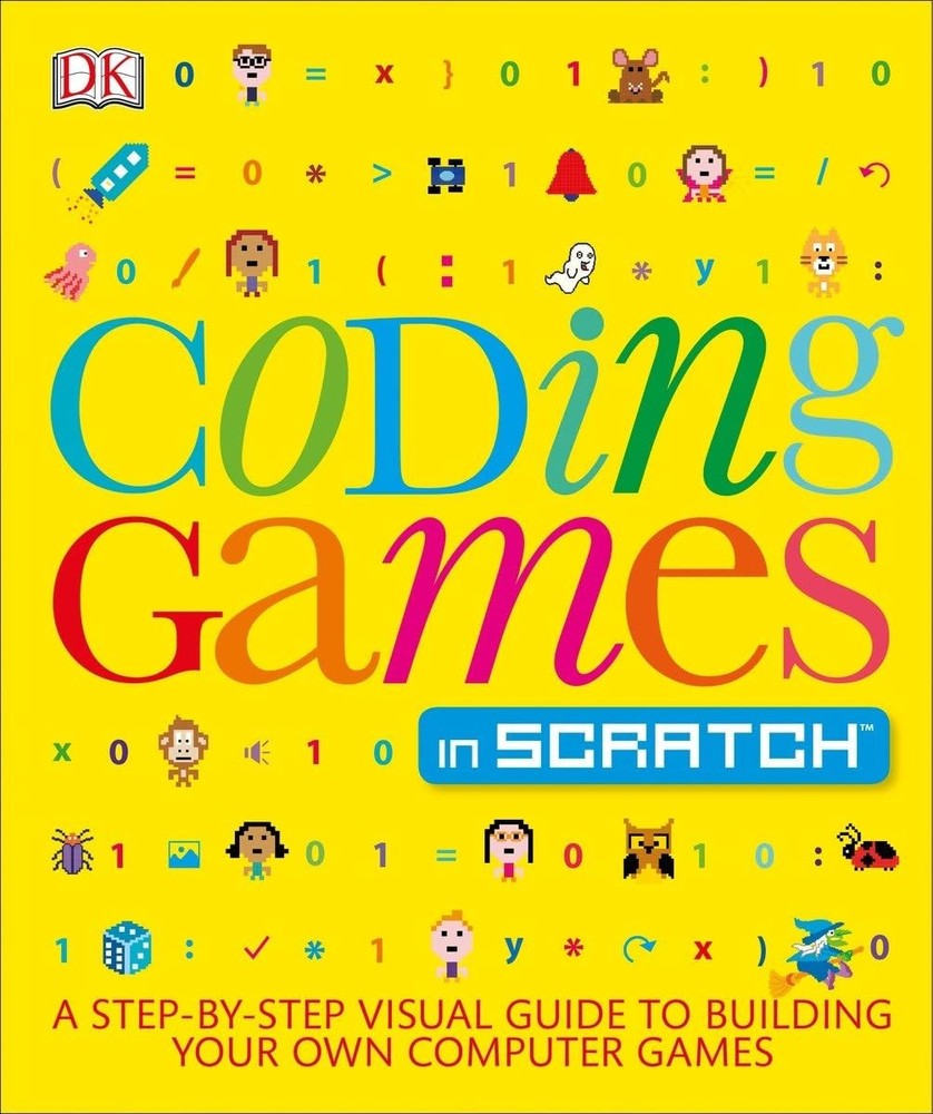 Coding Games in Scratch: A Step-by-Step Visual Guide to Building Your Own Co…