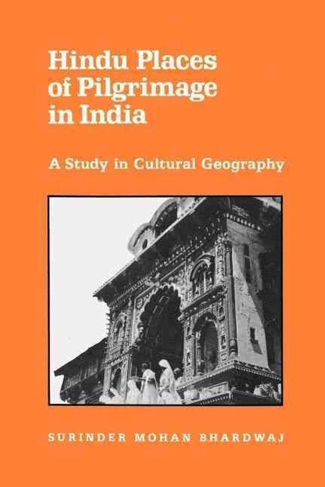 Hindu Places of Pilgrimage in India: A Study in Cultural Geography by Surinder M