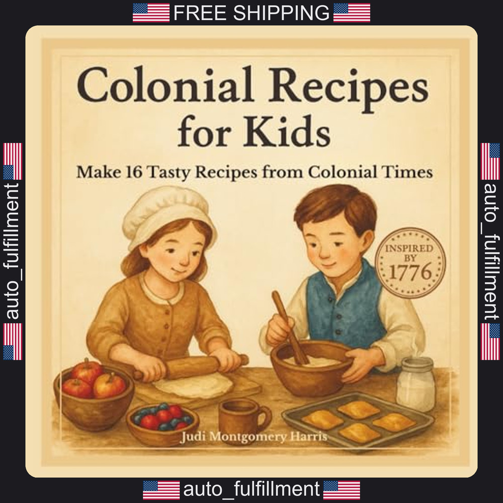 Colonial Recipes for Kids: 16 Easy Colonial Recipes for Kids Ages 6?12,