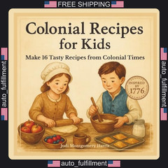 Colonial Recipes for Kids: 16 Easy Colonial Recipes for Kids Ages 6?12,