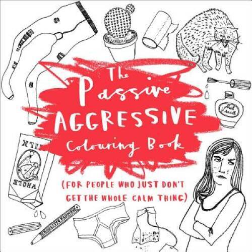 The Passive-Aggressive Coloring Book: (For People Who Just Dont Get the – GOOD