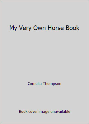My Very Own Horse Book by Cornelia Thompson