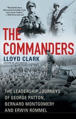 The Commanders: The Leadership Journeys of George Patton, Bernard Montgomery…