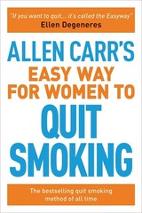 Allen Carr’s Easy Way for Women to Quit Smoking: The bestselling quit smokin…