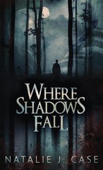 Where Shadows Fall by Natalie J. Case Hardcover Book