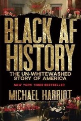 Black AF History : The un-Whitewashed Story of America by Michael Harriot (2023,