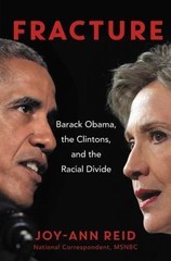 Fracture : Barack Obama, the Clintons, and the Racial Divide by Joy-Ann Reid…