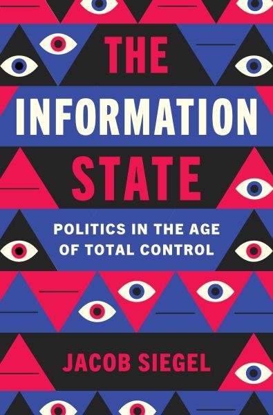 Information State : Politics in the Age of Total Control, Hardcover by Siegel…