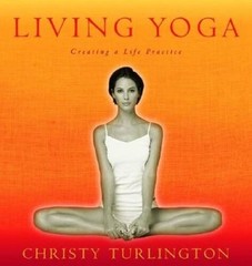 Living Yoga: Creating a Life Practice – Hardcover By Turlington, Christy – GOOD