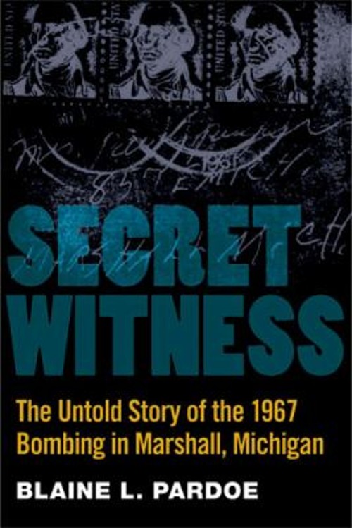 Secret Witness : The Untold Story of the 1967 Bombing in Marshall