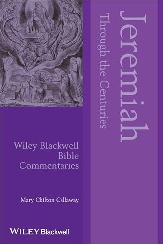 Jeremiah Through the Centuries (Wiley Blackwell Bible Commentaries), Callaway, M
