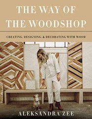 The Way of the Woodshop: Creating, Designing, and Decorating the Wood – GOOD