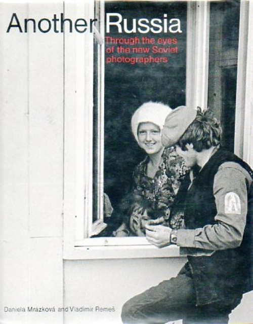 Another Russia : Through the Eyes of the New Soviet Photographers