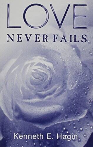 Love Never Fails – Paperback By Kenneth E Hagin – GOOD