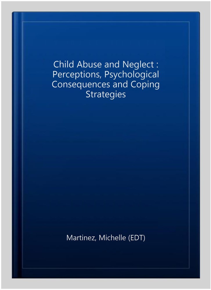 Child Abuse and Neglect : Perceptions, Psychological Consequences and Coping …