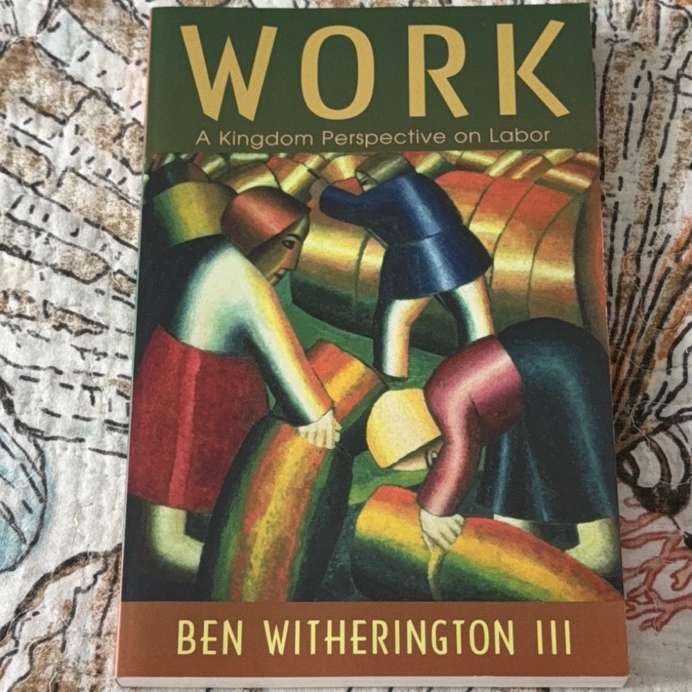 Work: A Kingdom Perspective on Labor Ben Witherington III 2011