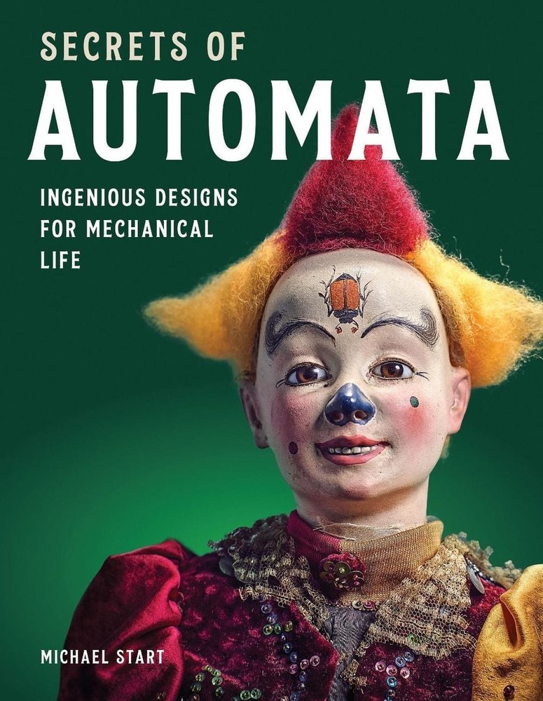 Secrets of Automata: Ingenious Designs for Mechanical Life by Michael Start (Eng