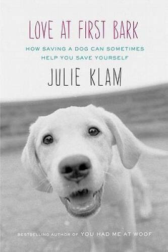 Love at First Bark: How Saving a Dog Can Sometimes Help You S – VERY GOOD