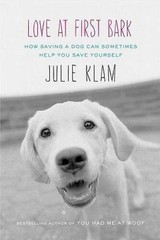Love at First Bark: How Saving a Dog Can Sometimes Help You S – VERY GOOD