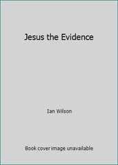 Jesus the Evidence by Ian Wilson