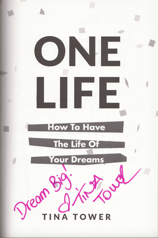 One Life – How to Have the Life of Your Dreams ; SIGNED by Tina Tower