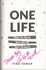 One Life – How to Have the Life of Your Dreams ; SIGNED by Tina Tower