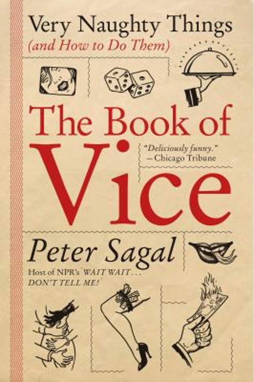 The Book of Vice : Very Naughty Things and How to Do Them Peter S