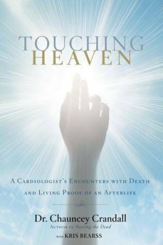 Touching Heaven: A Cardiologist’s Encounters with Death and Living Proof – GOOD